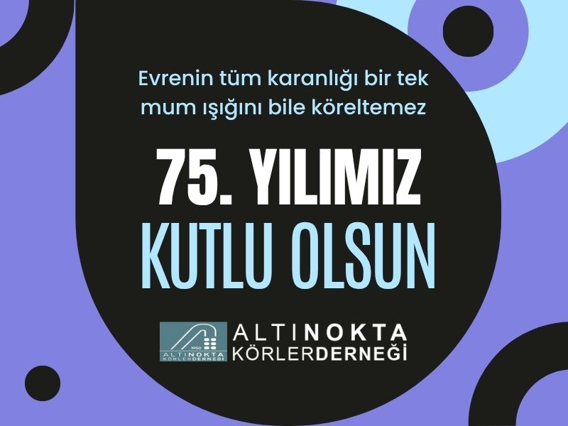 Üzerinde 75. Yılımız Kutlu Olsun yazısı ve altında Altınokta Körler Derneği logosu bulunan görsel